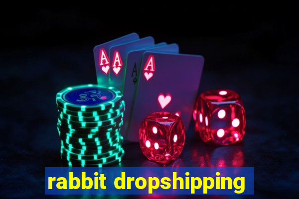 rabbit dropshipping